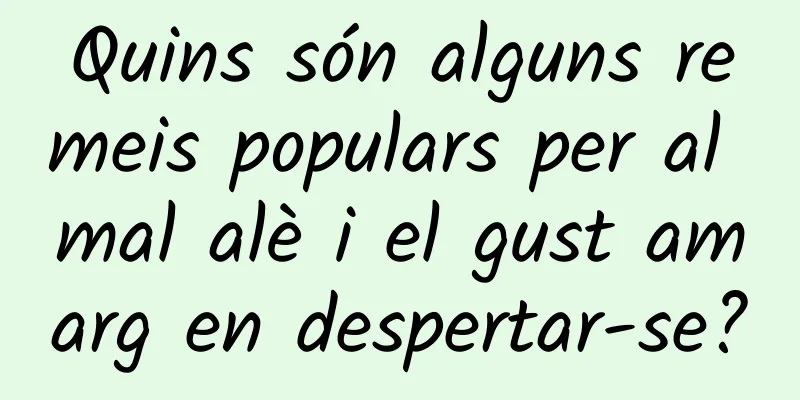 Quins són alguns remeis populars per al mal alè i el gust amarg en despertar-se?