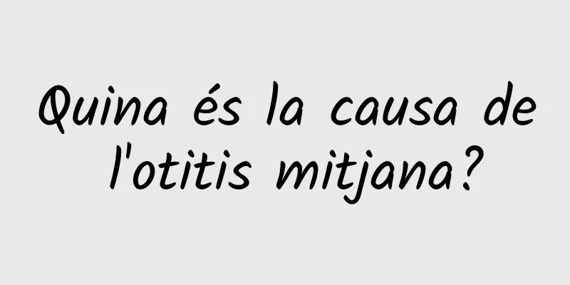 Quina és la causa de l'otitis mitjana?