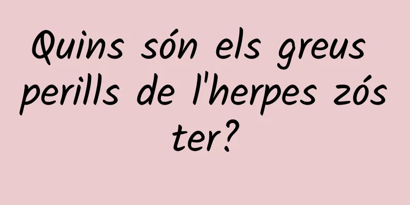 Quins són els greus perills de l'herpes zóster?
