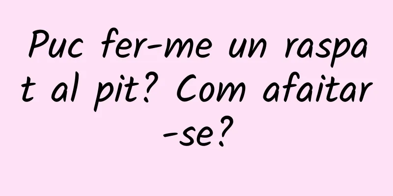 Puc fer-me un raspat al pit? Com afaitar-se?