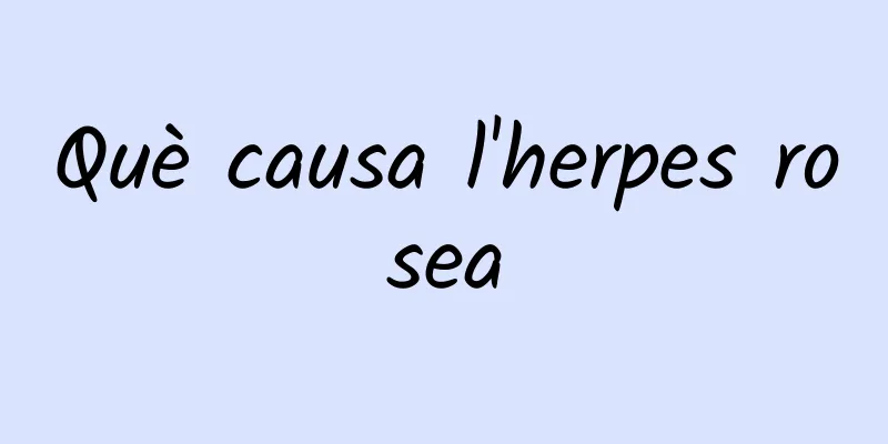 Què causa l'herpes rosea