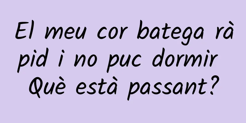 El meu cor batega ràpid i no puc dormir Què està passant?