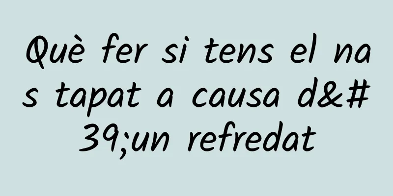 Què fer si tens el nas tapat a causa d'un refredat