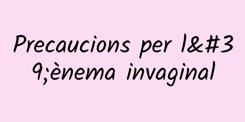 Precaucions per l'ènema invaginal