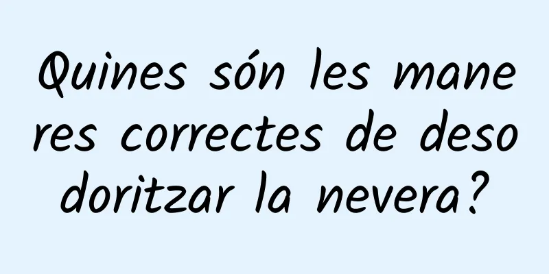 Quines són les maneres correctes de desodoritzar la nevera?