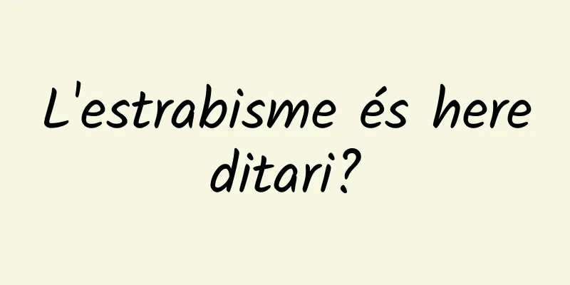 L'estrabisme és hereditari?