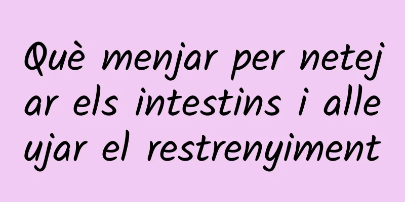 Què menjar per netejar els intestins i alleujar el restrenyiment