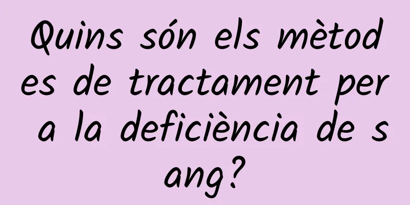 Quins són els mètodes de tractament per a la deficiència de sang?