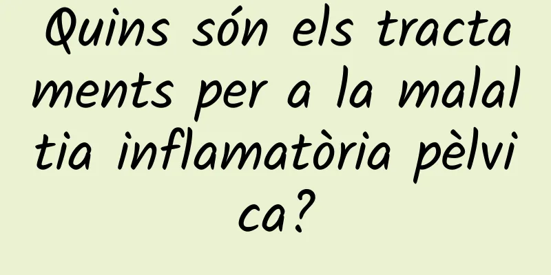Quins són els tractaments per a la malaltia inflamatòria pèlvica?