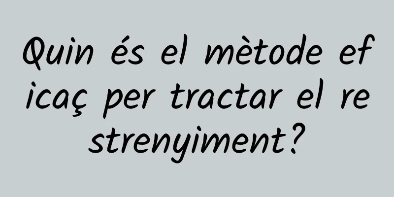 Quin és el mètode eficaç per tractar el restrenyiment?