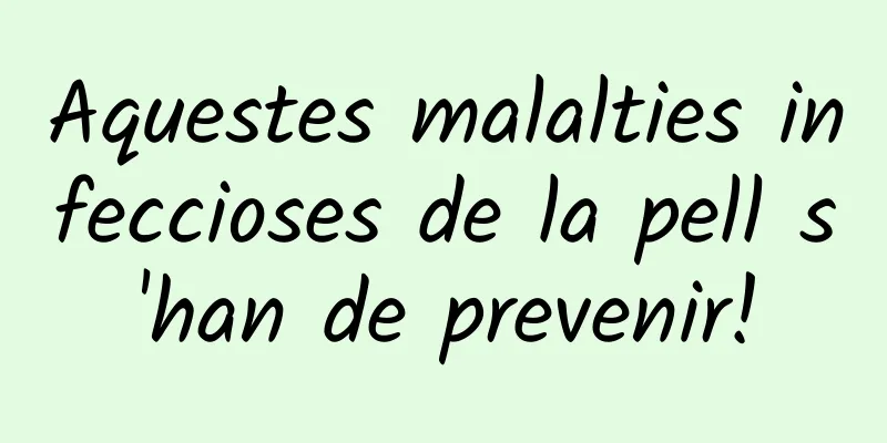 Aquestes malalties infeccioses de la pell s'han de prevenir!
