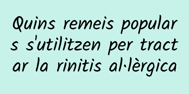 Quins remeis populars s'utilitzen per tractar la rinitis al·lèrgica