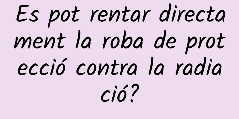 Es pot rentar directament la roba de protecció contra la radiació?