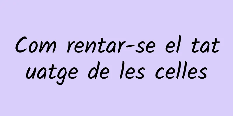 Com rentar-se el tatuatge de les celles