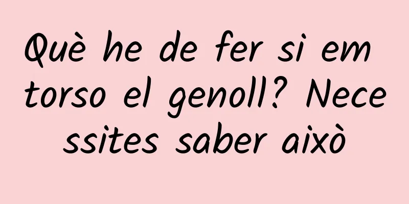 Què he de fer si em torso el genoll? Necessites saber això