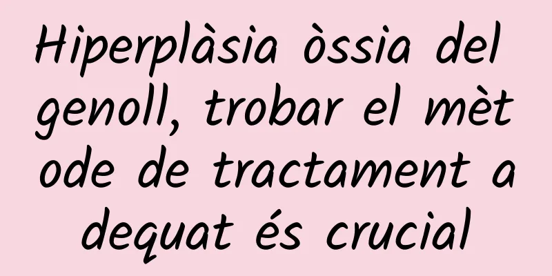 Hiperplàsia òssia del genoll, trobar el mètode de tractament adequat és crucial