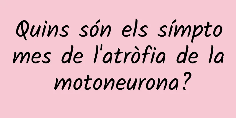 Quins són els símptomes de l'atròfia de la motoneurona?