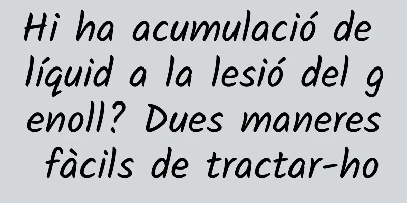 Hi ha acumulació de líquid a la lesió del genoll? Dues maneres fàcils de tractar-ho