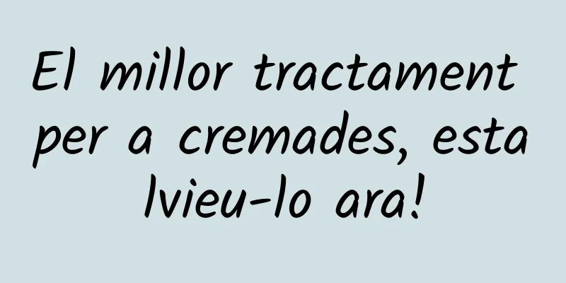 El millor tractament per a cremades, estalvieu-lo ara!