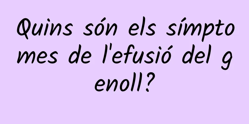 Quins són els símptomes de l'efusió del genoll?