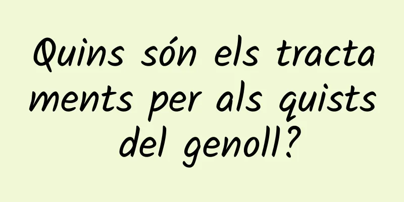 Quins són els tractaments per als quists del genoll?