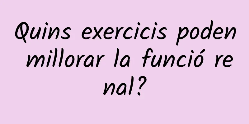 Quins exercicis poden millorar la funció renal?