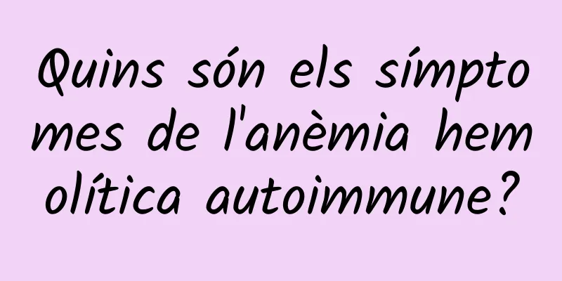 Quins són els símptomes de l'anèmia hemolítica autoimmune?
