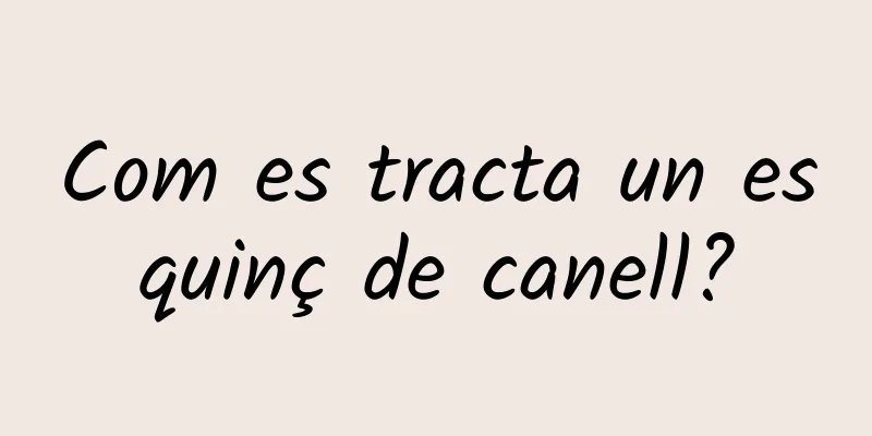 Com es tracta un esquinç de canell?