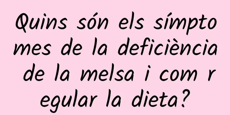 Quins són els símptomes de la deficiència de la melsa i com regular la dieta?