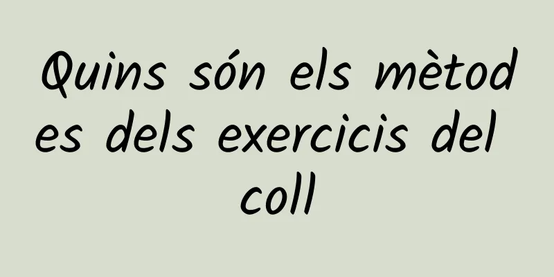 Quins són els mètodes dels exercicis del coll