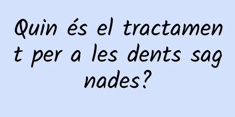 Quin és el tractament per a les dents sagnades?