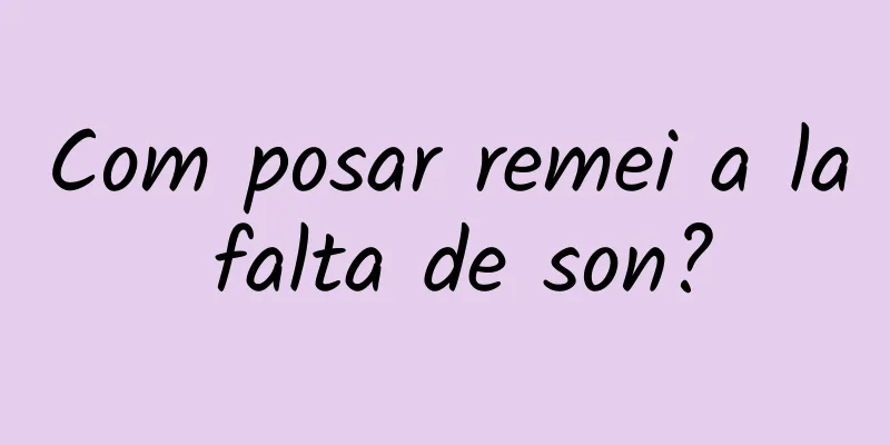 Com posar remei a la falta de son?