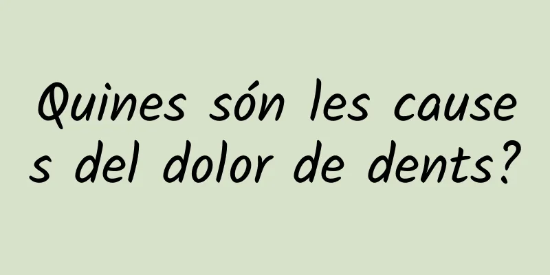 Quines són les causes del dolor de dents?