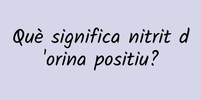 Què significa nitrit d'orina positiu?