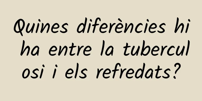 Quines diferències hi ha entre la tuberculosi i els refredats?