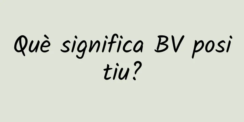 Què significa BV positiu?