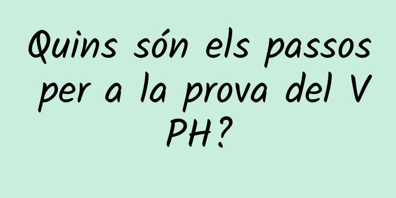 Quins són els passos per a la prova del VPH?