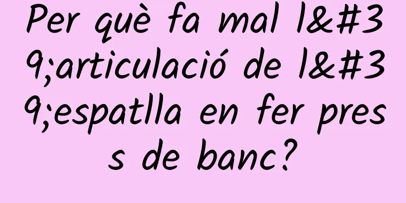 Per què fa mal l'articulació de l'espatlla en fer press de banc?