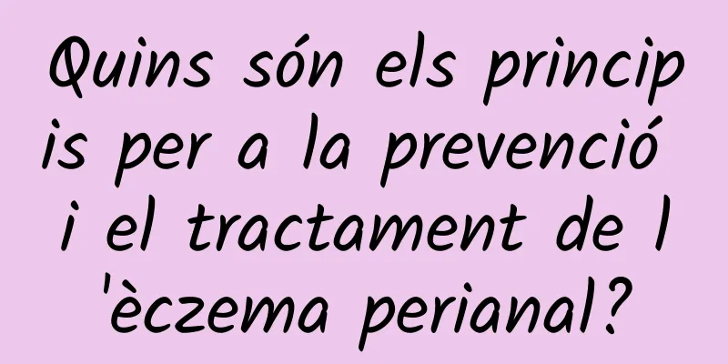 Quins són els principis per a la prevenció i el tractament de l'èczema perianal?