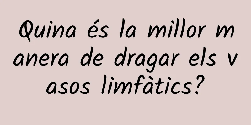 Quina és la millor manera de dragar els vasos limfàtics?