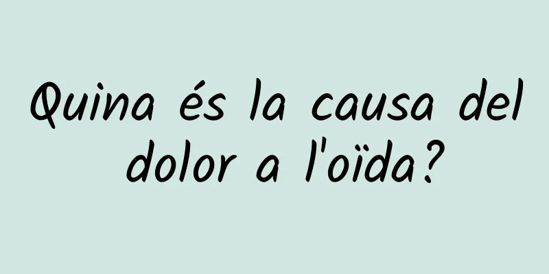 Quina és la causa del dolor a l'oïda?