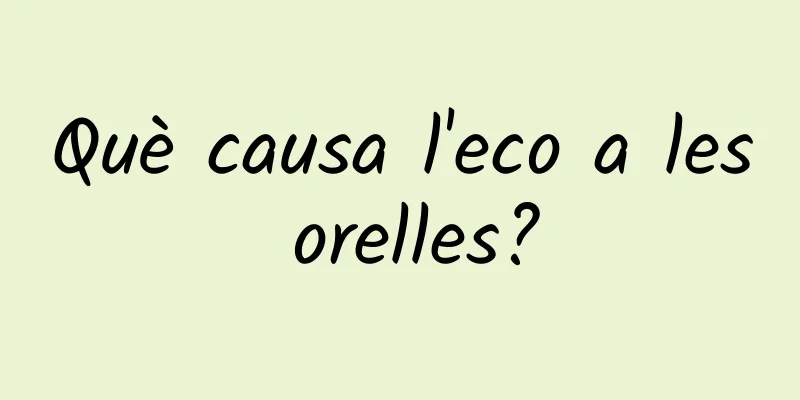 Què causa l'eco a les orelles?