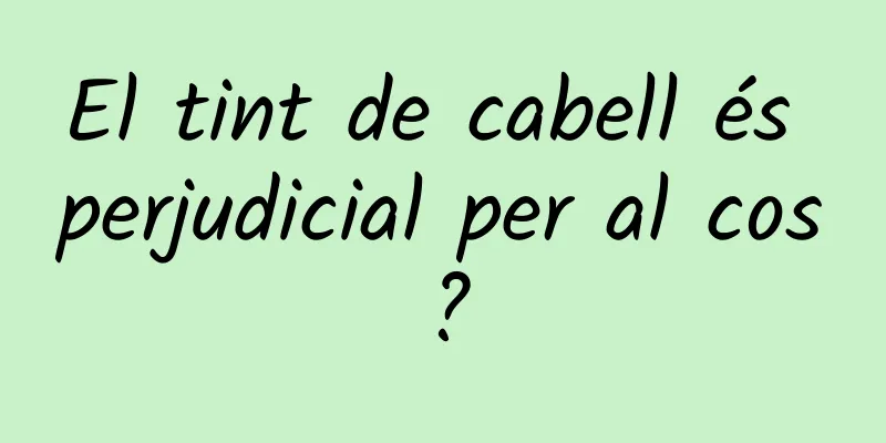 El tint de cabell és perjudicial per al cos?
