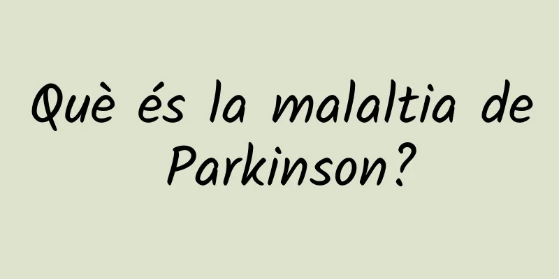 Què és la malaltia de Parkinson?