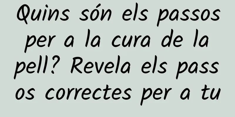Quins són els passos per a la cura de la pell? Revela els passos correctes per a tu