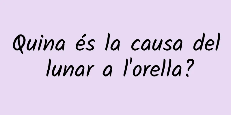 Quina és la causa del lunar a l'orella?