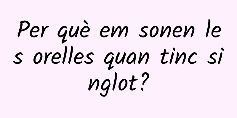 Per què em sonen les orelles quan tinc singlot?