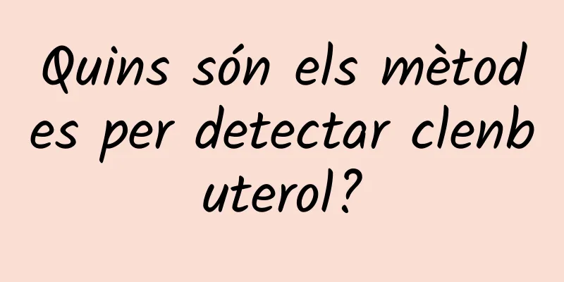 Quins són els mètodes per detectar clenbuterol?