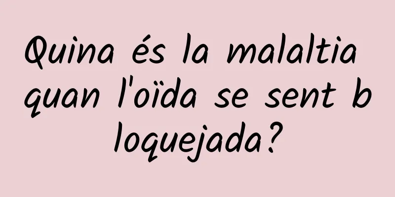 Quina és la malaltia quan l'oïda se sent bloquejada?