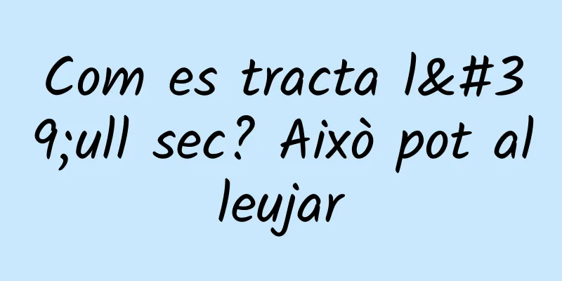 Com es tracta l'ull sec? Això pot alleujar